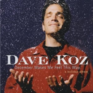 Dave Koz / December Makes Me Feel This