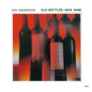 Ray Anderson / Old Bottles New Wine