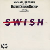 Michael Brecker with the  Harris Simon Group featuring  Dave Valentin / Swish 