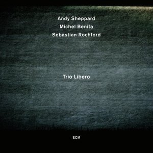 Andy Sheppard / Trio Libero