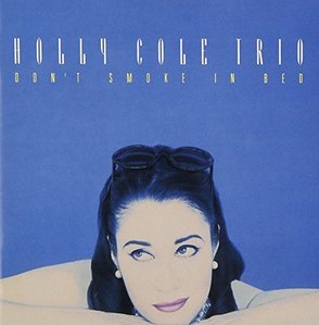 Holly Cole / Don&#039;t Smoke In Bed